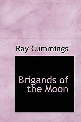 Brigands of the Moon by Ray Cummings