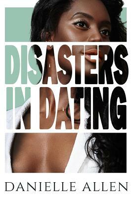 Disasters in Dating by Danielle Allen