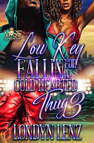 Low Key Fallin' For A Cold Hearted Thug 3 by Londyn Lenz