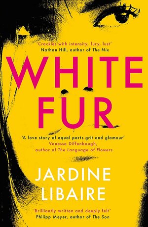 White Fur: A love story of equal parts grit and glamour by Jardine Libaire