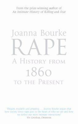 Rape: Sex, Violence, History by Joanna Bourke