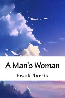 A Man's Woman by Frank Norris