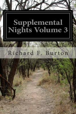 Supplemental Nights Volume 3: To the Book of a Thousand and One Nights With Notes Anthropological and Explanatory by Anonymous