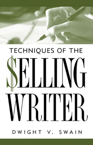 Techniques of the Selling Writer by Dwight V. Swain