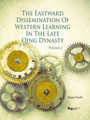 The Eastward Dissemination of Western Learning in the Late Qing Dynasty by Yuezhi Xiong, Xiong Yuezhi, Yuzhi Xiong