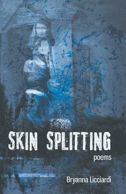 Skin Splitting by Bryanna Licciardi