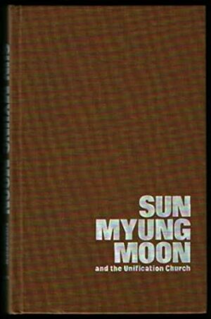 Sun Myung Moon And The Unification Church by Frederick Sontag