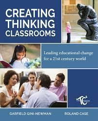Creating Thinking Classrooms by Roland Case, Garfield Gini-Newman