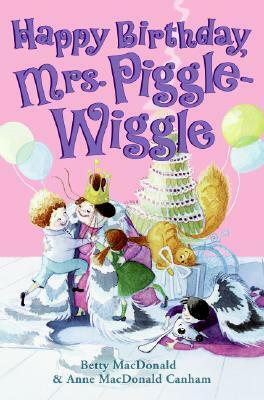 Happy Birthday, Mrs. Piggle-Wiggle by Betty MacDonald, Anne MacDonald Canham, Alexandra Boiger