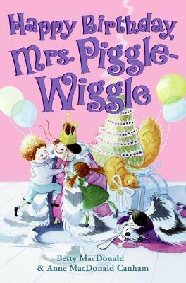 Happy Birthday, Mrs. Piggle-Wiggle by Anne MacDonald Canham, Betty MacDonald