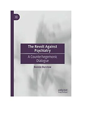 The Revolt against Psychiatry: A Counterhegemonic Dialogue by Bonnie Burstow