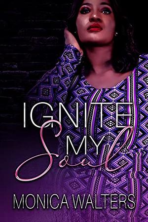 Ignite My Soul by Monica Walters