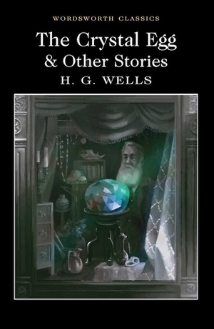 The Crystal Egg and Other Stories by Cedric Watts, H.G. Wells