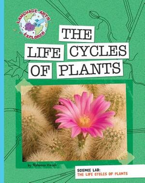 Science Lab: The Life Cycles of Plants by Hirsch Rebecca Eileen