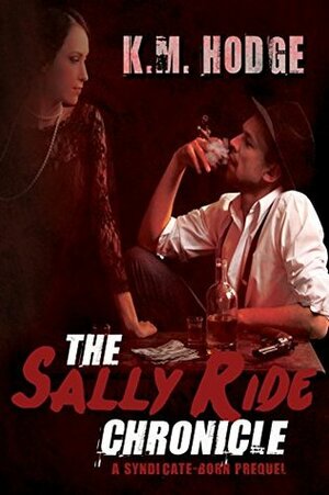 The Sally Ride Chronicle (The Syndicate-Born Trilogy #4) by K.M. Hodge, Sue Fairchild