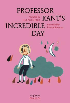 Professor Kant's Incredible Day by Jean Paul Mongin