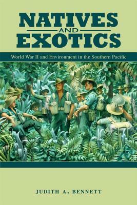 Natives and Exotics: World War II and Environment in the Southern Pacific by Judith A. Bennett