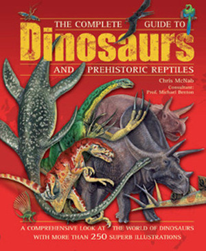 The Complete Guide To Dinosaurs and Prehistoric Reptiles by Chris McNab