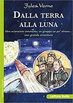 Dalla Terra alla Luna by Piero Gondolo della Riva, Maria Gallone, Augusto Donaudy, Maria Grazia Schiuzzi, Jules Verne