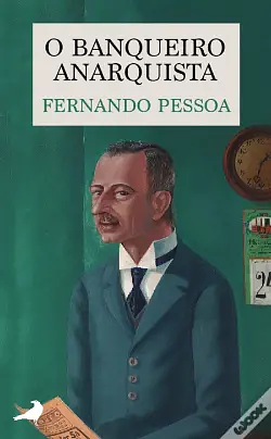 O BANQUEIRO ANARQUISTA - FERNANDO PESSOA by Fernando Pessoa