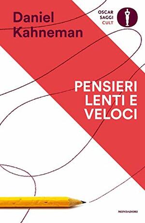 Pensieri lenti e veloci by Daniel Kahneman