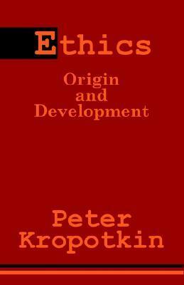 Ethics: Origin and Development by Pyotr Kropotkin