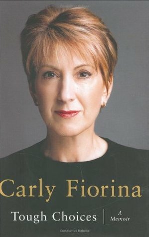 Tough Choices: A Memoir by Carly Fiorina