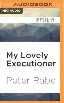 My Lovely Executioner by Peter Rabe