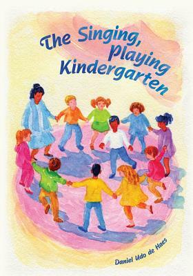 The Singing, Playing Kindergarten by Daniel Udo De Haes