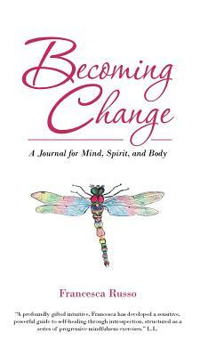 Becoming Change: A Journal for Mind, Spirit, and Body by Francesca Russo