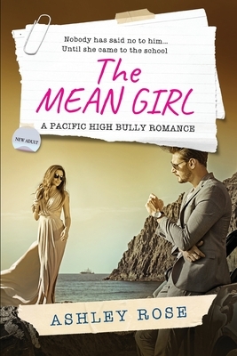 The Mean Girl: A Pacific High School Bully Romance by Ashley Rose