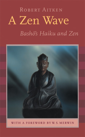 A Zen Wave: Basho's Haiku and Zen by W.S. Merwin, Matsuo Bashō