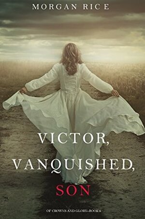 Victor, Vanquished, Son by Morgan Rice