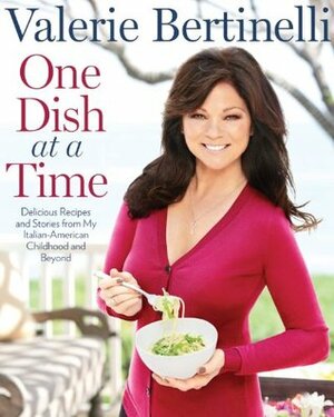 One Dish at a Time:\xa0Delicious Recipes and Stories from My Italian-American Childhood and Beyond by Valerie Bertinelli