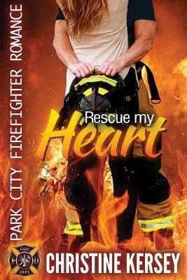 Rescue My Heart: Park City Firefighter Romance by Christine Kersey