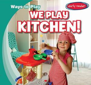 We Play Kitchen! by Kathleen Connors