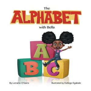 The Alphabet With Bella by Lorraine O'Garro