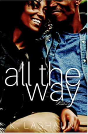 The All The Way Series: Between and Only Friends by K. Lashaun