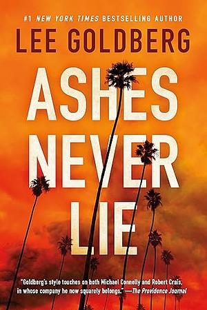 Ashes Never Lie by Lee Goldberg