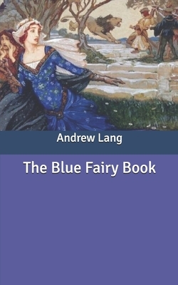 The Blue Fairy Book by Andrew Lang