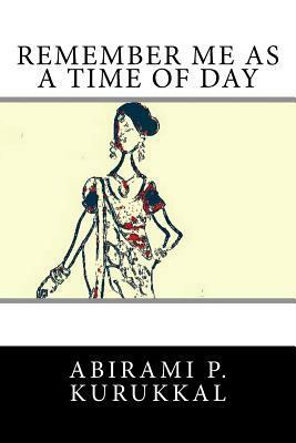 Remember Me as a Time of Day by Abirami P. Kurukkal