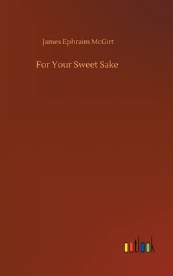 For Your Sweet Sake by James Ephraim McGirt