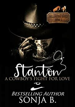 Stanton, A Cowboy's Fight For Love: Willington Ranch Series by Sonja B.