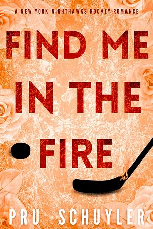 Find me in the Fire  by Pru Schuyler