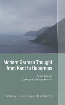 Modern German Thought from Kant to Habermas: An Annotated German-Language Reader by Duncan Large, Henk De Berg