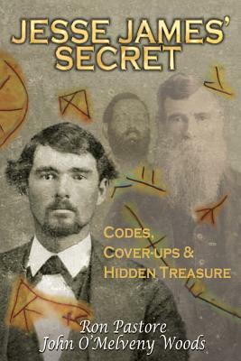 Jesse James' Secret: Codes, Coverups & Hidden Treasure by John O. Woods, Ronald J. Pastore