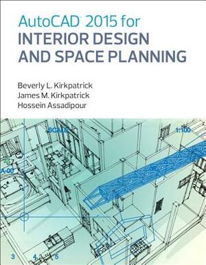 AutoCAD 2015 for Interior Design and Space Planning by Beverly Kirkpatrick, James Kirkpatrick, Hossein Assadipour