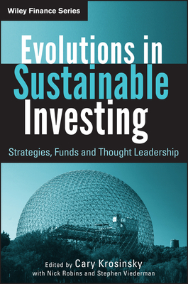 Evolutions in Sustainable Investing: Strategies, Funds and Thought Leadership by Stephen Viederman, Cary Krosinsky, Nick Robins