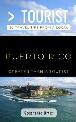 Greater Than a Tourist- Puerto Rico: 50 Travel Tips from a Local by Greater Than a. Tourist, Stephanie Ortiz