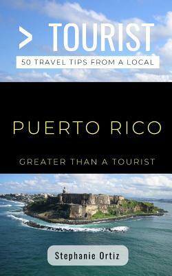 Greater Than a Tourist- Puerto Rico: 50 Travel Tips from a Local by Stephanie Ortiz, Greater Than a. Tourist